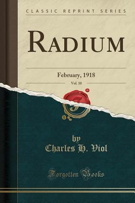 Read Radium, Vol. 10: February, 1918 (Classic Reprint) - Charles H. Viol | ePub