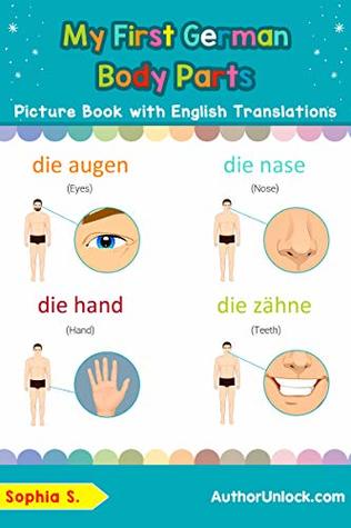 Download My First German Body Parts Picture Book with English Translations: Bilingual Early Learning & Easy Teaching German Books for Kids (Teach & Learn Basic German words for Children 7) - Sophia S. file in PDF