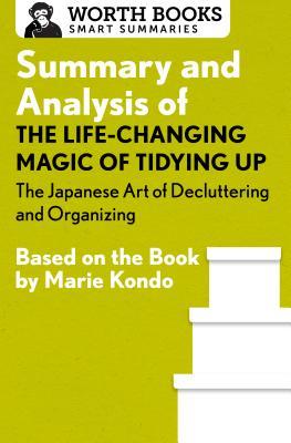 Download Summary and Analysis of The Life Changing Magic of Tidying Up: The Japanese Art of Decluttering and Organizing: Based on the Book by Marie Kondo - Worth Books file in ePub