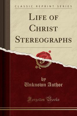Read Online Life of Christ Stereographs (Classic Reprint) - Unknown file in ePub