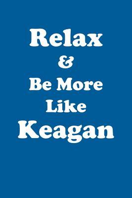 Read Online Relax & Be More Like Keagan Affirmations Workbook Positive Affirmations Workbook Includes: Mentoring Questions, Guidance, Supporting You - Affirmations World | ePub
