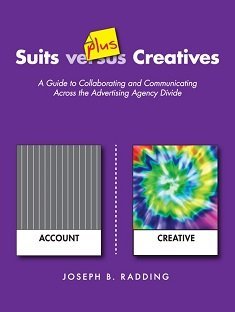 Read Suits plus Creatives: A Guide for Collaborating and Communicating Across the Advertising Agency Divide - Joseph B. Radding file in ePub