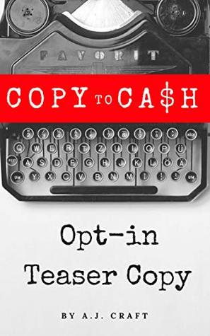 Full Download Copy To Ca$h: Opt-in Teaser Copy (Copy To Ca$h Series Book 2) - A.J Craft file in ePub
