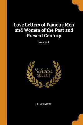 Read Online Love Letters of Famous Men and Women of the Past and Present Century; Volume 1 - J T Merydew file in ePub