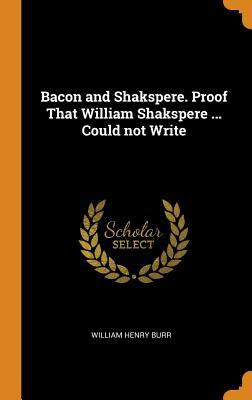 Full Download Bacon and Shakspere. Proof That William Shakspere  Could Not Write - William Henry Burr | PDF