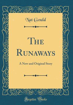 Full Download The Runaways: A New and Original Story (Classic Reprint) - Nat Gould file in ePub