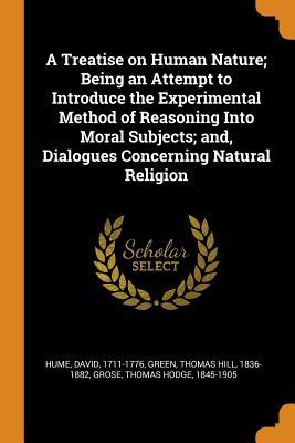 Full Download A Treatise on Human Nature; Being an Attempt to Introduce the Experimental Method of Reasoning Into Moral Subjects; And, Dialogues Concerning Natural Religion - David Hume file in ePub