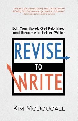 Read Online Revise to Write: Edit Your Novel, Get Published and Become a Better Writer - Kim McDougall file in PDF