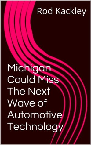 Download Michigan Could Miss The Next Wave of Automotive Technology - Rod Kackley | ePub