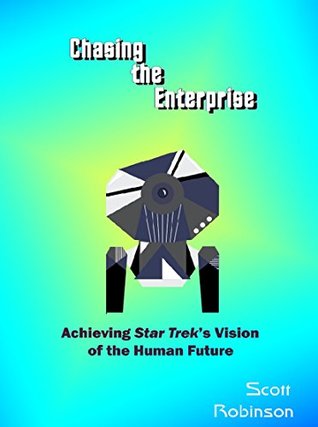 Download Chasing the Enterprise: Achieving Star Trek's Vision of the Human Future - Scott Robinson file in PDF
