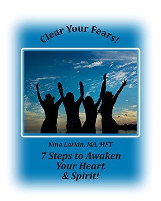 Read Clear Your Fears: 7 Steps to Awaken Your Heart & Spirit - Nina Larkin | PDF