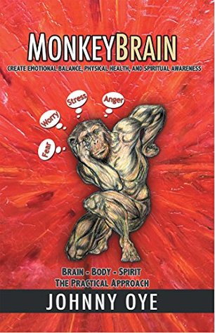 Full Download Monkeybrain: Create Emotional Balance, Physical Health, and Spiritual Awareness: Brain-Body-Spirit, the Practical Approach - Johnny Oye file in PDF