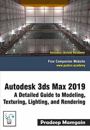 Read Autodesk 3ds Max 2019: A Detailed Guide to Modeling, Texturing, Lighting, and Rendering - Pradeep Mamgain | PDF