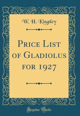 Download Price List of Gladiolus for 1927 (Classic Reprint) - W H Kingsley file in ePub