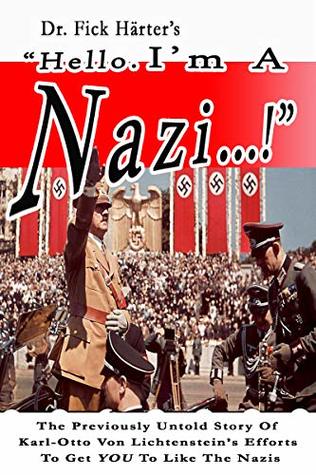 Read Hello, I'm A Nazi! (Book One): The Untold Efforts Of One Man’s Determination To Try And Get People To Like The Nazis! - Dr. Fick Härter | PDF