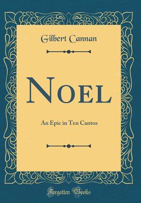 Read Noel: An Epic in Ten Cantos (Classic Reprint) - Gilbert Cannan file in ePub