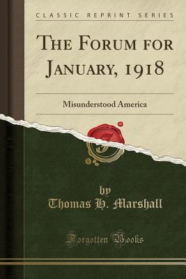 Full Download The Forum for January, 1918: Misunderstood America (Classic Reprint) - Thomas H Marshall file in ePub