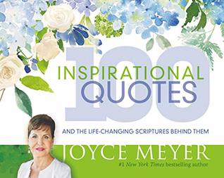 Read Online 100 Inspirational Quotes: And the Life-Changing Scriptures Behind Them - Joyce Meyer | ePub