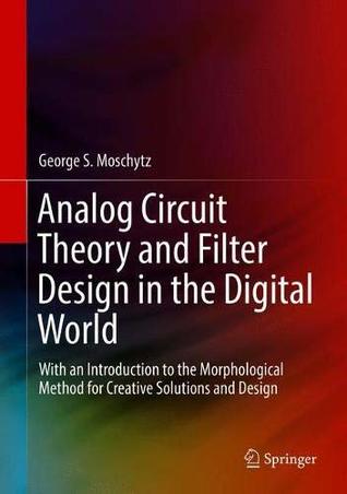 Download Analog Circuit Theory and Filter Design in the Digital World: With an Introduction to the Morphological Method for Creative Solutions and Design - George S. Moschytz file in ePub