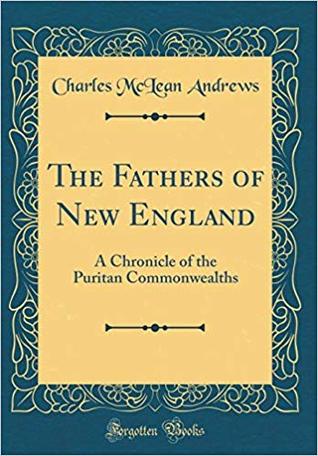 Full Download The Fathers of New England: A Chronicle of the Puritan Commonwealths - Charles McLean Andrews | ePub