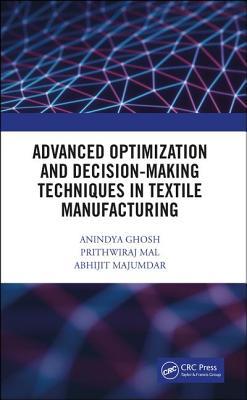 Read Advanced Optimization and Decision-Making Techniques in Textile Manufacturing - Anindya Ghosh | PDF