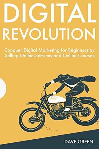 Download Digital Revolution (2019): Conquer Digital Marketing for Beginners by Selling Online Services and Online Courses - Dave Green | ePub