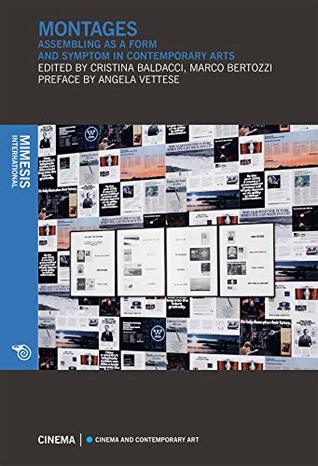 Read Online Montages: Assembling as a form and symptom in contemporary arts - Cristina Baldacci file in ePub