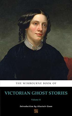 Full Download The Wimbourne Book of Victorian Ghost Stories (Annotated): Volume 11 - Alastair Gunn | ePub