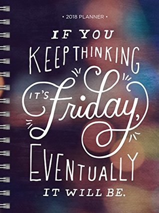 Read 2018 Friday Eventually Daily Weekly Monthly Planner, 16 Month Agenda: Sept. 2017 - Dec. 2018 - Studio Ink | ePub