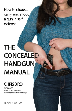 Full Download The Concealed Handgun Manual: How to Choose, Carry, and Shoot a Gun in Self Defense - Chris Bird | ePub