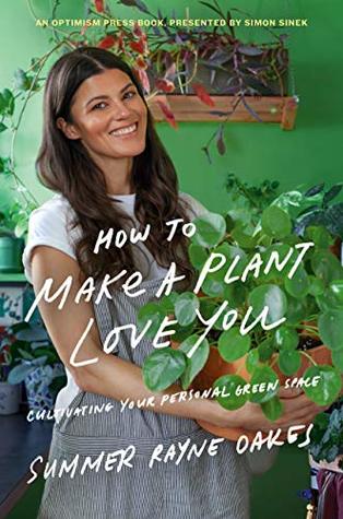 Full Download How to Make a Plant Love You: Cultivate Green Space in Your Home and Heart - Summer Rayne Oakes | ePub