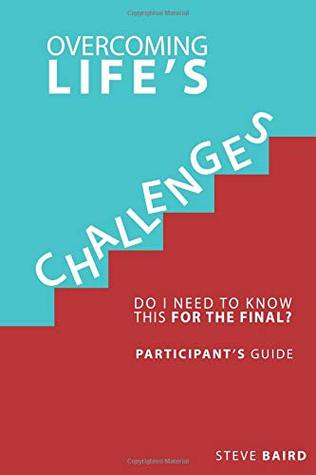 Read Overcoming Life's Challenges: Participant's Guide: Do I Need to Know This for the Final? - Steve Baird file in PDF