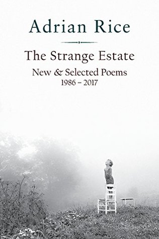 Full Download The Strange Estate: New & Selected Poems 1986 - 2017 - Adrian Rice file in ePub