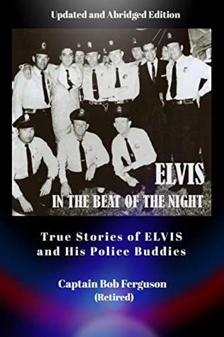 Read Online Elvis In the Beat of the Night (2nd Edition): True Stories of Elvis and his Police Buddies - Bob Ferguson file in ePub