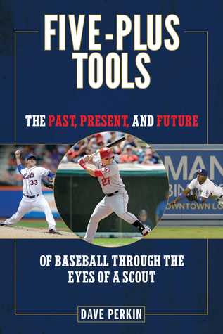 Download Five-Plus Tools: The Past, Present, and Future of Baseball through the Eyes of a Scout - Dave Perkin | PDF