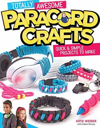 Download Totally Awesome Paracord Crafts: Quick & Simple Projects to Make - Katie Weeber | ePub