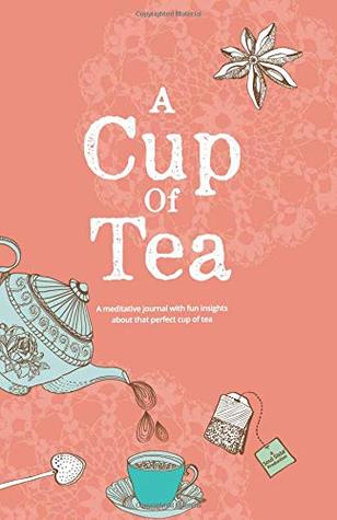 Download A Cup of Tea: A meditative journal with fun insights about that perfect cup of tea - Ms. Asha-Akua J Stoute file in ePub