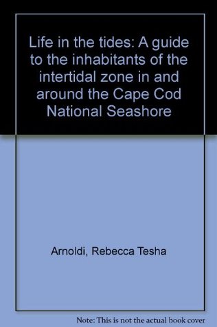 Full Download Life in the tides: A guide to the inhabitants of the intertidal zone in and around the Cape Cod National Seashore - Rebecca Tesha Arnoldi file in PDF