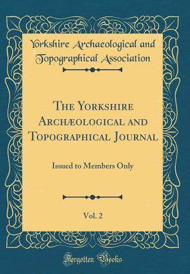 Download The Yorkshire Arch�ological and Topographical Journal, Vol. 2: Issued to Members Only (Classic Reprint) - Yorkshire Archaeological an Association | ePub