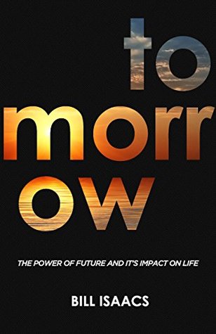 Read Online Tomorrow : The Power of Future and It's Impact on Life - Bill Isaacs | ePub
