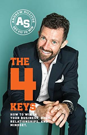 Full Download The 4 Keys: How to Win in Your Business, Body, Relationships, and Mindset - Andrew Sillitoe | PDF