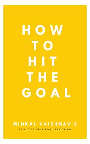 Download How to hit any goal in ten easy spiritual steps - Minkal Vaishnav | ePub