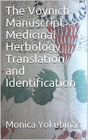 Full Download The Voynich Manuscript Medicinal Herbology Translation and Identification - mONICA yOKUBINAS file in PDF
