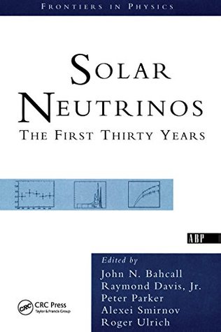 Download Solar Neutrinos: The First Thirty Years (Frontiers in Physics) - Jr Raymond Davis | PDF