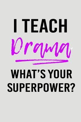 Full Download I Teach Drama What's Your Superpower?: Blank Lined Journal to Write in Teacher Notebook V2 - Natalie Wallace file in ePub