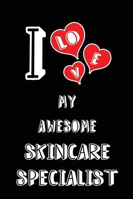 Read Online I Love My Awesome Skincare Specialist: Blank Lined 6x9 Love Your Skincare Specialist Medicaljournal/Notebooks as Gift for Birthday, Valentine's Day, Anniversary, Thanks Giving, Christmas, Graduation for Your Spouse, Lover, Partner, Friend, Family or Co -  | PDF
