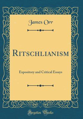 Download Ritschlianism: Expository and Critical Essays (Classic Reprint) - James Orr | ePub
