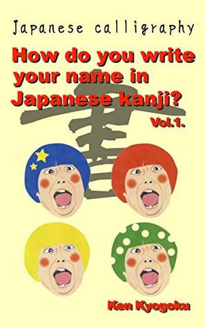 Read Online How do you write your name in Japanese kanji ?: Japanese calligraphy - Ken Kyogoku file in ePub