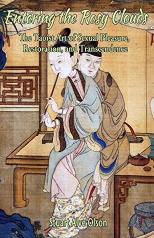 Read Entering the Rosy Clouds: The Taoist Art of Sexual Pleasure, Restoration, and Transcendence - Stuart Alve Olson file in ePub