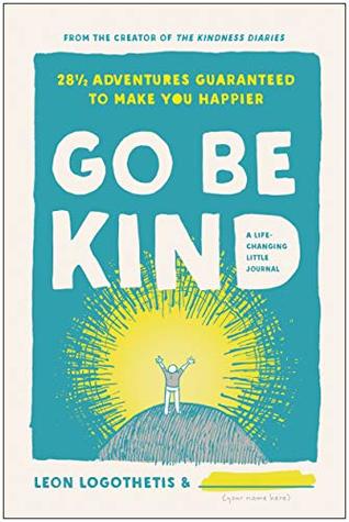 Read Go Be Kind: 28 1/2 Adventures Guaranteed to Make You Happier - Leon Logothetis file in ePub